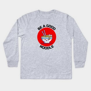 Be A Good Noodle | Noodles Pun Kids Long Sleeve T-Shirt